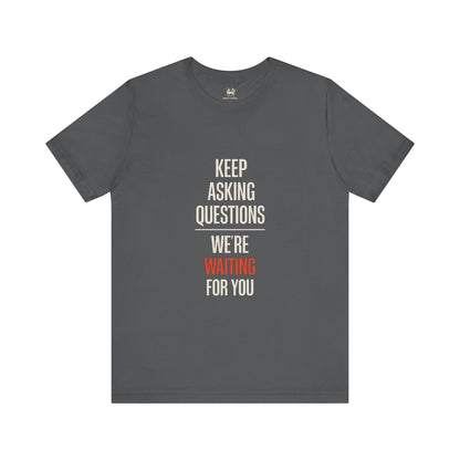 Keep Asking Questions Shirt – Truth Series 002 | Unruly Thread