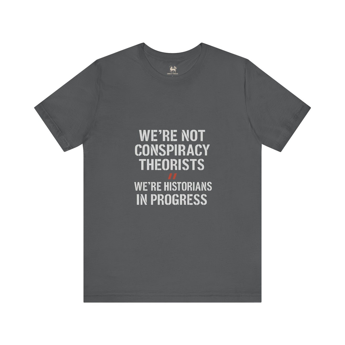We’re Historians In Progress  | Unisex Jersey Short Sleeve T-Shirt, Thought-Provoking Apparel