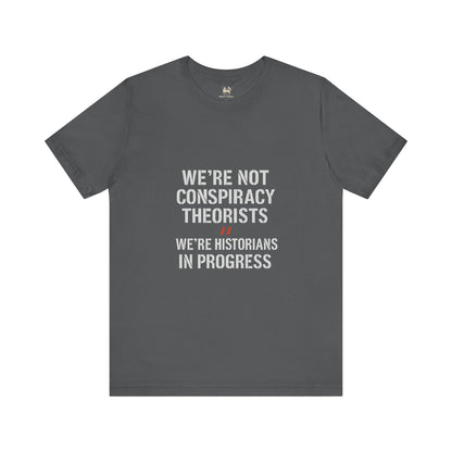 We’re Historians In Progress  | Unisex Jersey Short Sleeve T-Shirt, Thought-Provoking Apparel