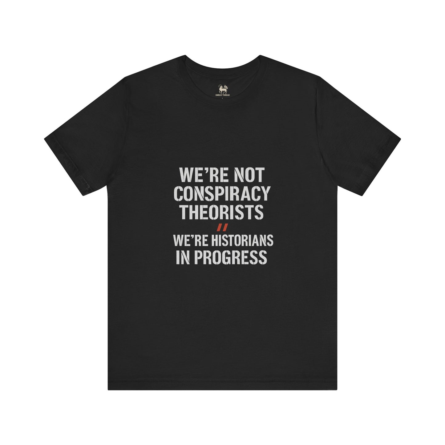 We’re Historians In Progress  | Unisex Jersey Short Sleeve T-Shirt, Thought-Provoking Apparel