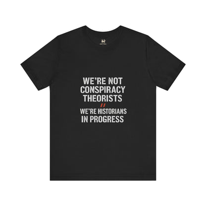 We’re Historians In Progress  | Unisex Jersey Short Sleeve T-Shirt, Thought-Provoking Apparel